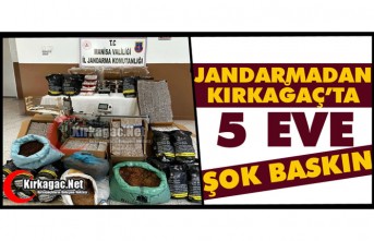 JANDARMADAN KIRKAĞAÇ’TA 5 EVE ŞOK BASKIN  