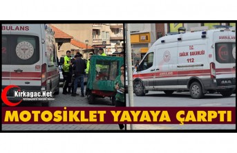 KIRKAĞAÇ'TA MOTOSİKLET YAYAYA ÇARPTI