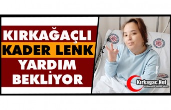 KIRKAĞAÇLI KADER YARDIM BEKLİYOR
