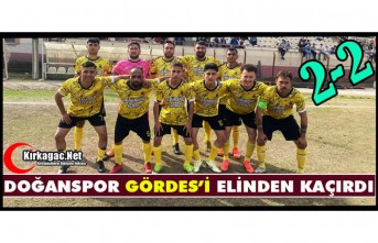 DOĞANSPOR, GÖRDES’İ ELİNDEN KAÇIRDI 2-2