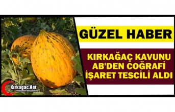 GÜZEL HABER…KIRKAĞAÇ KAVUNU AB'DEN COĞRAFİ...