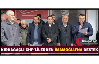 KIRKAĞAÇLI CHP’LİLERDEN İMAMOĞLU’NA DESTEK
