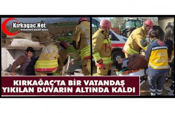 KIRKAĞAÇ’TA BİR VATANDAŞ YIKILAN DUVARIN ALTINDA...