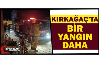 KIRKAĞAÇ’TA BİR YANGIN DAHA