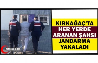 KIRKAĞAÇ’TA HER YERDE ARANAN ŞAHSI JANDARMA YAKALADI