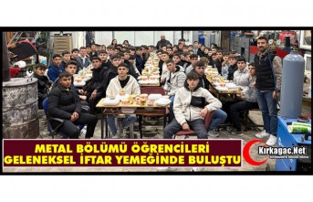 METAL BÖLÜMÜ ÖĞRENCİLERİ GELENEKSEL İFTAR YEMEĞİNDE BULUŞTU