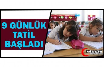 OKULLARDA 9 GÜNLÜK ARA TATİL BUGÜN BAŞLADI