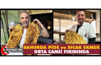 SAHURDA PİDE ve SICAK EKMEK ORTA CAMİ FIRININDA