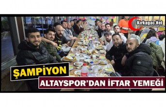 ŞAMPİYON ALTAYSPOR’DAN İFTAR YEMEĞİ