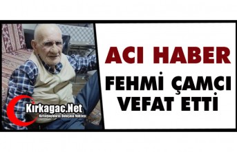 ACI HABER.. FEHMİ ÇAMCI VEFAT ETTİ