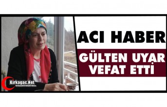 ACI HABER.. GÜLTEN UYAR VEFAT ETTİ