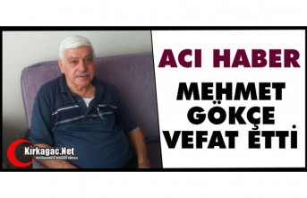 ACI HABER.. MEHMET GÖKÇE VEFAT ETTİ