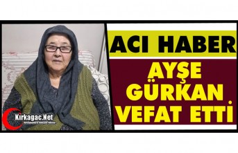 ACI HABER..AYŞE GÜRKAN VEFAT ETTİ