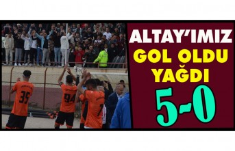 ALTAY'IMIZ GOL OLDU YAĞDI 5-0