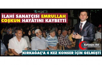 İLAHİ SANATÇISI EMRULLAH COŞKUN HAYATINI KAYBETTİ