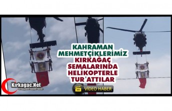 KAHRAMAN MEHMETÇİKLERİMİZ KIRKAĞAÇ SEMALARINDA