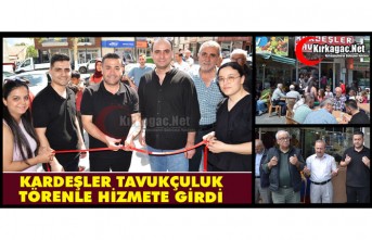 KARDEŞLER TAVUKÇULUK TÖRENLE HİZMETE GİRDİ