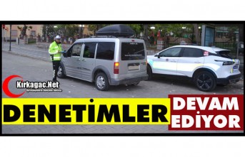 KIRKAĞAÇ'TA DENETİMLER DEVAM EDİYOR