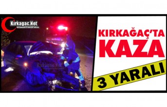 KIRKAĞAÇ’TA KAZA 3 YARALI