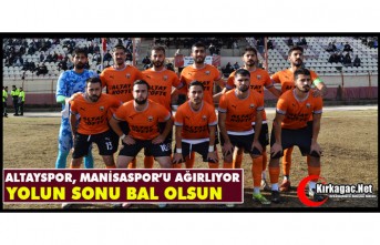 YOLUN SONU BAL OLSUN..ALTAY MANİSASPOR’U AĞIRLIYOR