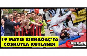 19 MAYIS KIRKAĞAÇ’TA COŞKUYLA KUTLANDI