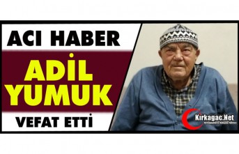 ACI HABER.. ADİL YUMUK VEFAT ETTİ