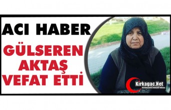 ACI HABER.. GÜLSEREN AKTAŞ VEFAT ETTİ