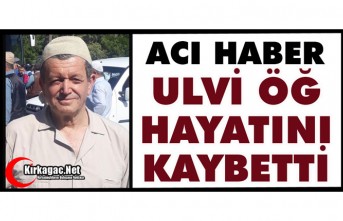 ACI HABER..HACI ULVİ ÖĞ HAYATINI KAYBETTİ