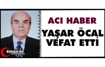 ACI HABER..YAŞAR ÖCAL HAYATINI KAYBETTİ