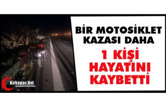 BİR MOTOSİKLET KAZASI DAHA 1 ÖLÜ