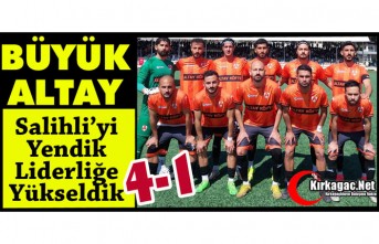 BÜYÜK ALTAY…SALİHLİ’Yİ YENDİK LİDERLİĞE YÜKSELDİK 4-1