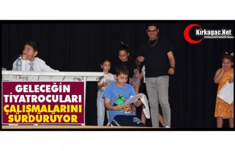 GELECEĞİN TİYATROCULARI ÇALIŞMALARINI SÜRDÜRÜYOR