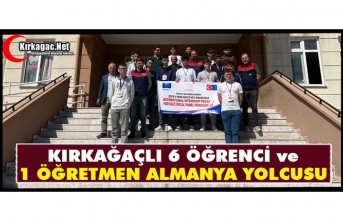 KIRKAĞAÇLI 6 ÖĞRENCİ ve 1 ÖĞRETMEN ALMANYA YOLCUSU
