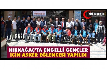 KIRKAĞAÇ’TA ENGELLİ GENÇLER İÇİN ASKER EĞLENCESİ YAPILDI