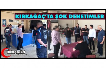 KIRKAĞAÇ’TA ŞOK DENETİMLER