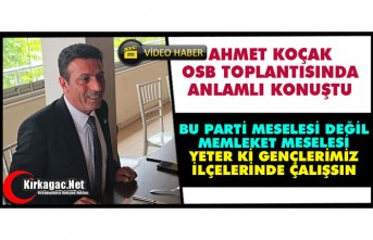 KOÇAK “OSB PARTİ MESELESİ DEĞİL MEMLEKET MESELESİ”