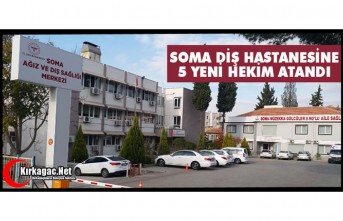 SOMA DİŞ HASTANESİ’NE 5 YENİ HEKİM ATANDI