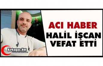 ACI HABER..HALİL İŞCAN VEFAT ETTİ