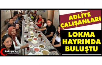 ADLİYE ÇALIŞANLARI LOKMA HAYRINDA BULUŞTU