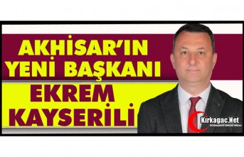 AKHİSAR'IN YENİ BELEDİYE BAŞKANI EKREM KAYSERİLİ