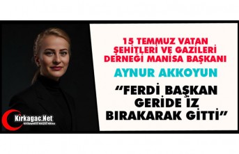 AKKOYUN “FERDİ BAŞKAN GERİDE İZ BIRAKARAK GİTTİ”