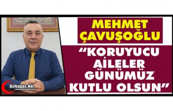 ÇAVUŞOĞLU “KORUYUCU AİLELER GÜNÜMÜZ KUTLU OLSUN”
