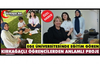 EGE ÜNİVERSİTESİNDE EĞİTİM GÖREN KIRKAĞAÇLI ÖĞRENCİLERDEN ANLAMLI PROJE