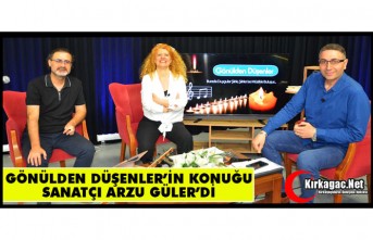 GÖNÜLDEN DÜŞENLER’İN KONUĞU ARZU GÜLER’Dİ