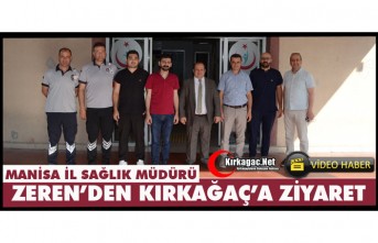İL SAĞLIK MÜDÜRÜ ZEREN’DEN KIRKAĞAÇ’A ZİYARET