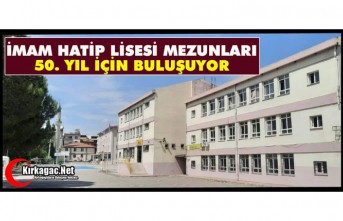 İMAM HATİP LİSESİ MEZUNLARI “50. YILDA” BİR...