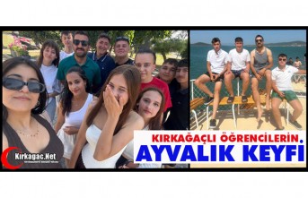 KIRKAĞAÇLI ÖĞRENCİLERİN AYVALIK KEYFİ