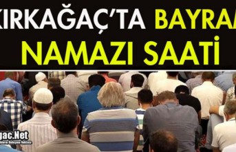 KIRKAĞAÇ’TA BAYRAM NAMAZI SAATİ