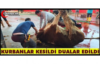 KURBANLAR KESİLDİ, DUALAR EDİLDİ