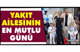 YAKIT AİLESİNİN EN MUTLU GÜNÜ